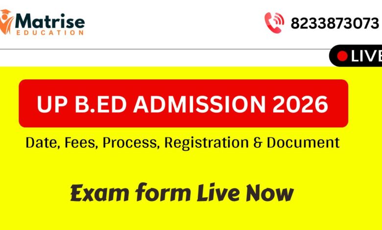 UP B.Ed Admission 2026 Last Date Extended: Exam 31 May, Fees, Eligibility, Counseling Process, Top Colleges