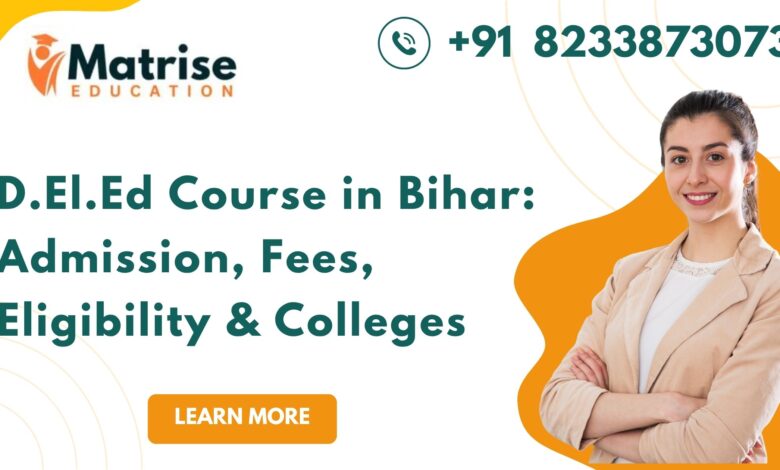 D.El.Ed Course in Bihar: Admission, Fees, Eligibility & Colleges