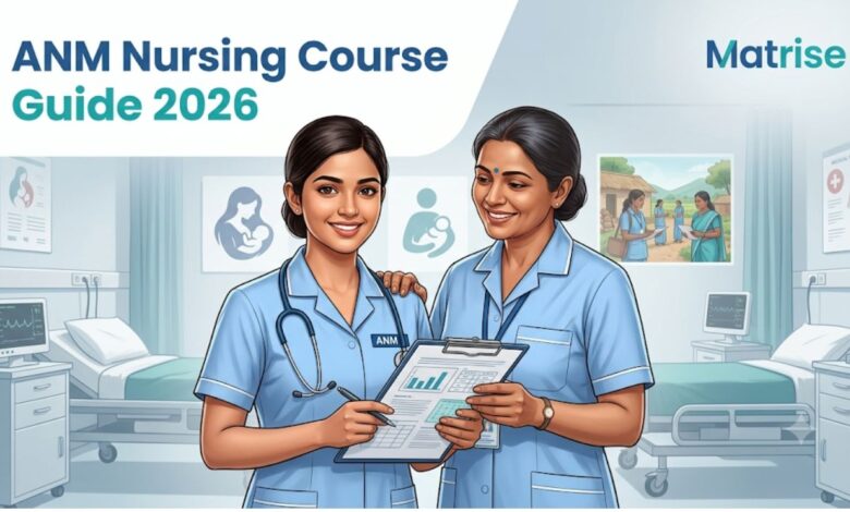 ANM Nursing Course: Eligibility, Fees, Syllabus & Career Guide